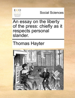 An Essay on the Liberty of the Press : Chiefly as It Respects Personal Slander.