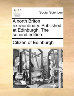A North Briton Extraordinary. Published at Edinburgh. the Second Edition.