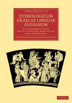 Etymologicum Graecae Linguae Gudianum : Et Alia Grammaticorum Scripta e Codicibus Manuscriptis Nunc Primum Edita