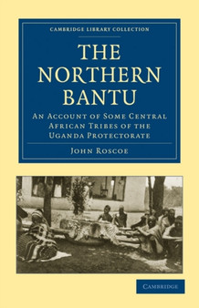 The Northern Bantu : An Account of Some Central African Tribes of the Uganda Protectorate