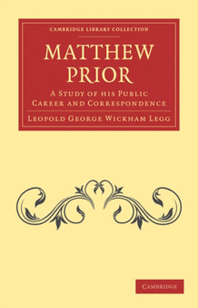Matthew Prior : A Study of his Public Career and Correspondence