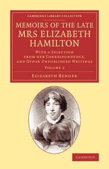 Memoirs of the Late Mrs Elizabeth Hamilton: Volume 2 : With a Selection from her Correspondence, and Other Unpublished Writings