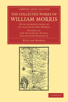 The Collected Works of William Morris : With Introductions by his Daughter May Morris : Volume 21