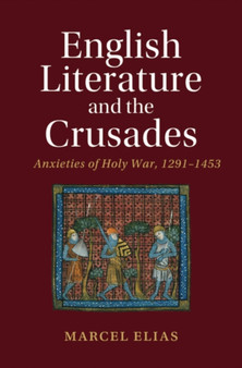 English Literature and the Crusades : Anxieties of Holy War, 1291???1453