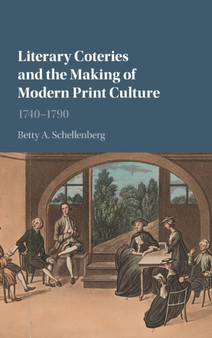 Literary Coteries and the Making of Modern Print Culture : 1740-1790