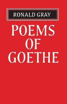 Poems of Goethe : A Selection with Introduction and Notes by Ronald Gray