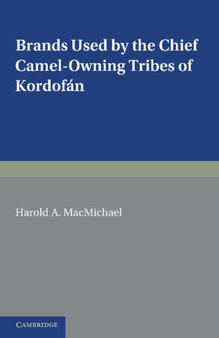 Brands Used by the Chief Camel-owning Tribes of Kordofan : A Supplement to The Tribes of Northern and Central Kordofan
