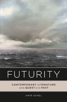 Futurity : Contemporary Literature and the Quest for the Past