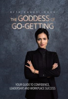 The Goddess of Go-Getting : Your Guide to Confidence, Leadership, and Workplace Success
