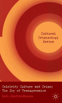 Celebrity Culture and Crime : The Joy of Transgression