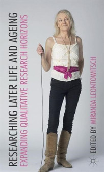 Researching Later Life and Ageing : Expanding Qualitative Research Horizons