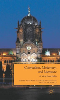 Colonialism, Modernity, and Literature : A View from India