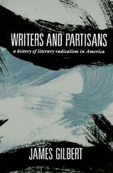 Writers and Partisans : A History of Literary Radicalism in America
