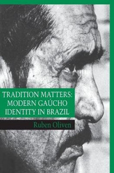 Tradition Matters : Modern Gaucho Identity in Brazil