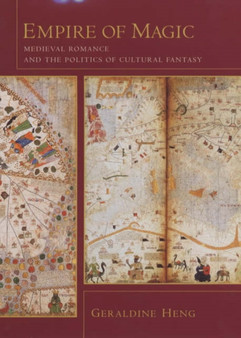 Empire of Magic : Medieval Romance and the Politics of Cultural Fantasy