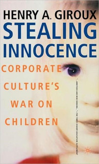 Stealing Innocence : Youth, Corporate Power and the Politics of Culture