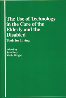 The Use of Technology in the Care of the Elderly and the Disabled : Tools for Living