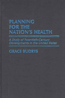 Planning for the Nation's Health : A Study of Twentieth-Century Developments in the United States