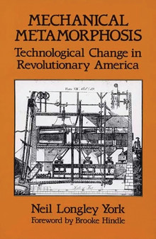 Mechanical Metamorphosis : Technological Change in Revolutionary America