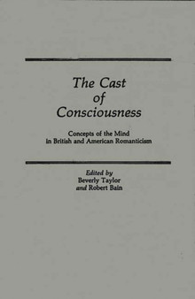 The Cast of Consciousness : Concepts of the Mind in British and American Romanticism