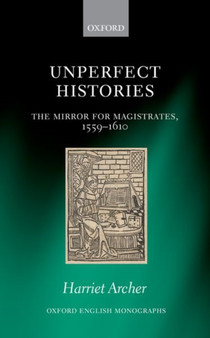 Unperfect Histories : The Mirror for Magistrates, 1559-1610