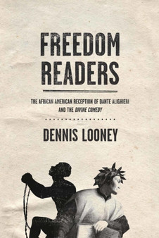 Freedom Readers : The African American Reception of Dante Alighieri and the Divine Comedy