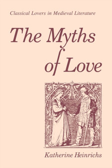 The Myths of Love : Classical Lovers in Medieval Literature