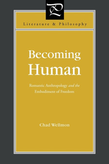 Becoming Human : Romantic Anthropology and the Embodiment of Freedom