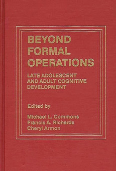 Beyond Formal Operations : Late Adolescent and Adult Cognitive Development
