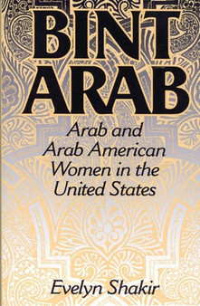 Bint Arab : Arab and Arab American Women in the United States
