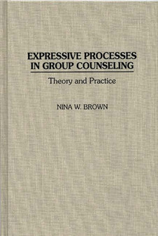 Expressive Processes in Group Counseling : Theory and Practice