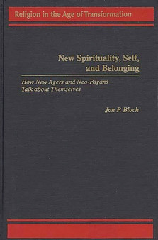 New Spirituality, Self, and Belonging : How New Agers and Neo-Pagans Talk about Themselves