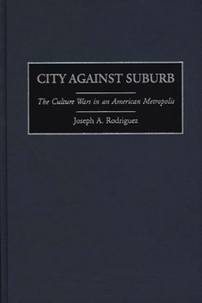 City Against Suburb : The Culture Wars in an American Metropolis