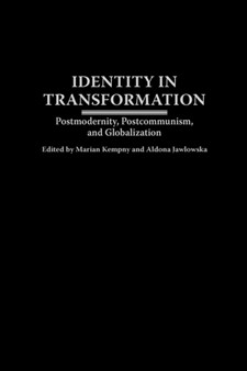 Identity in Transformation : Postmodernity, Postcommunism, and Globalization