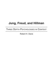 Jung, Freud, and Hillman : Three Depth Psychologies in Context