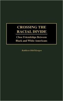 Crossing the Racial Divide : Close Friendships Between Black and White Americans