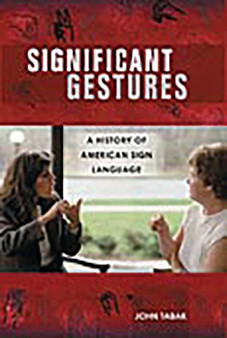 Significant Gestures : A History of American Sign Language