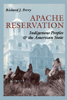 Apache Reservation : Indigenous Peoples and the American State