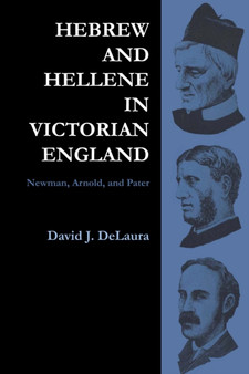 Hebrew and Hellene in Victorian England : Newman, Arnold, and Pater