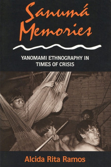 Sanuma Memoirs : Yanomami Ethnography in Times of Crisis