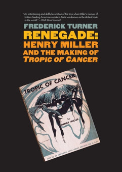 Renegade : Henry Miller and the Making of "Tropic of Cancer"