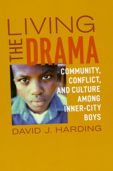Living the Drama : Community, Conflict, and Culture among Inner-City Boys