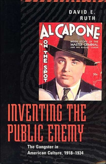 Inventing the Public Enemy : The Gangster in American Culture, 1918-1934
