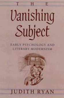 The Vanishing Subject : Early Psychology and Literary Modernism