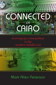 Connected in Cairo : Growing up Cosmopolitan in the Modern Middle East