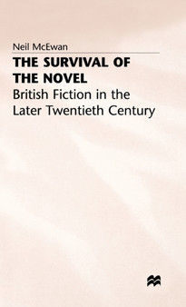 The Survival of the Novel : British Fiction in the Later Twentieth Century