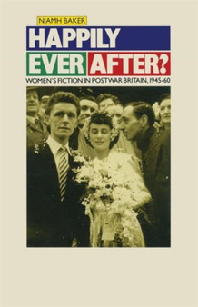 Happily Ever After? : Women's Fiction in Postwar Britain 1945-60
