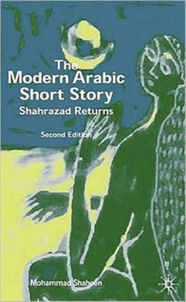 The Modern Arabic Short Story : Shahrazad Returns