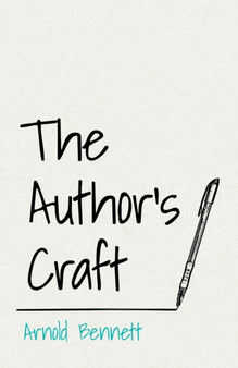 The Author's Craft : With an Essay from Arnold Bennett by F. J. Harvey Darton