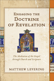 Engaging the Doctrine of Revelation - The Mediation of the Gospel through Church and Scripture by Matthew Levering - Hardback